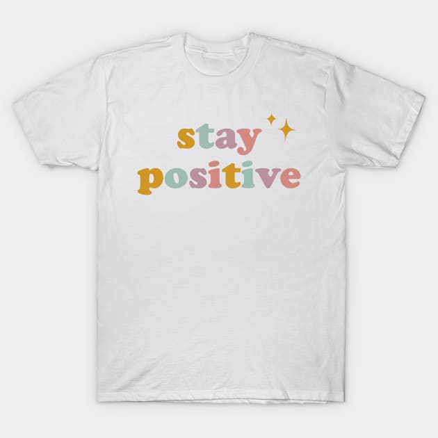 Stay Positive T-Shirt by Vaeya